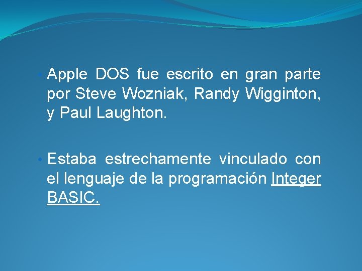  • Apple DOS fue escrito en gran parte por Steve Wozniak, Randy Wigginton,