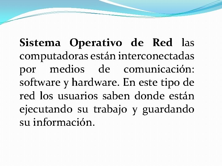 Sistema Operativo de Red las computadoras están interconectadas por medios de comunicación: software y