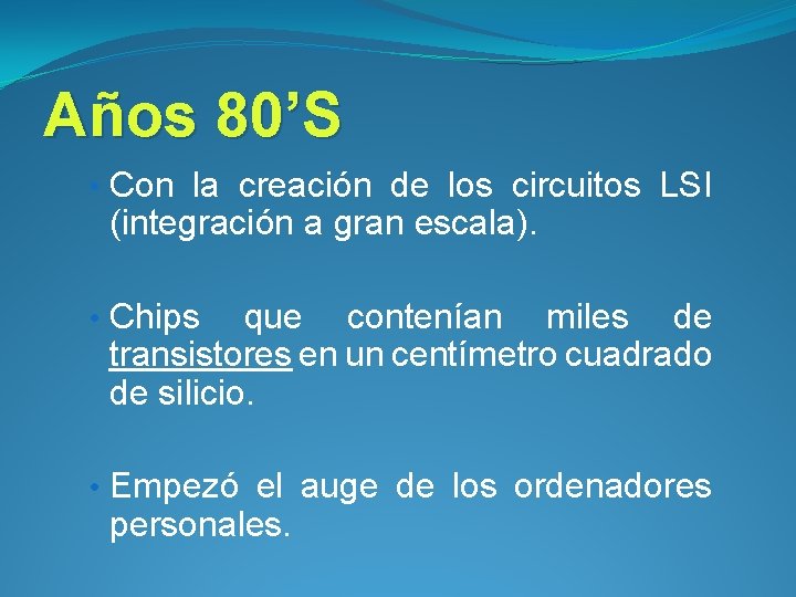 Años 80’S • Con la creación de los circuitos LSI (integración a gran escala).