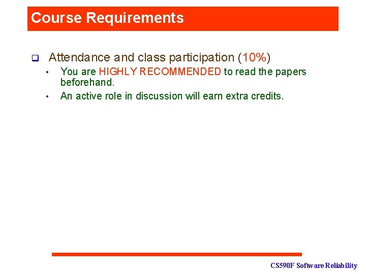 Course Requirements q Attendance and class participation (10%) • • You are HIGHLY RECOMMENDED