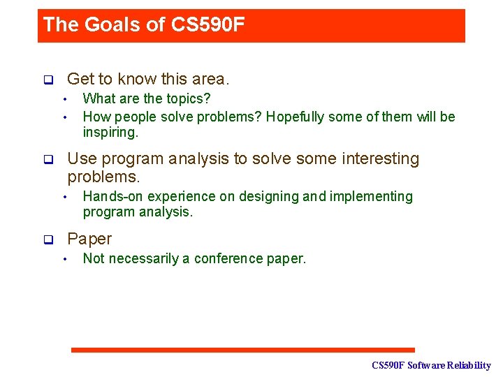 The Goals of CS 590 F q Get to know this area. • •