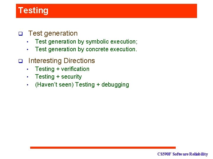 Testing q Test generation • • q Test generation by symbolic execution; Test generation