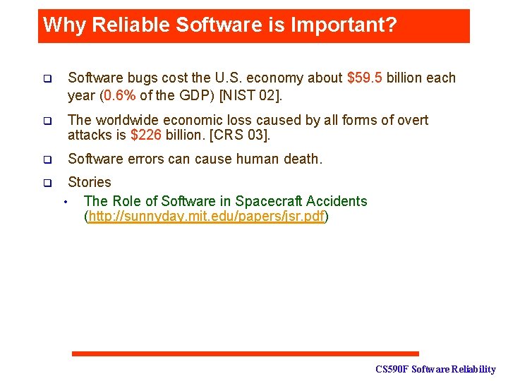 Why Reliable Software is Important? q Software bugs cost the U. S. economy about