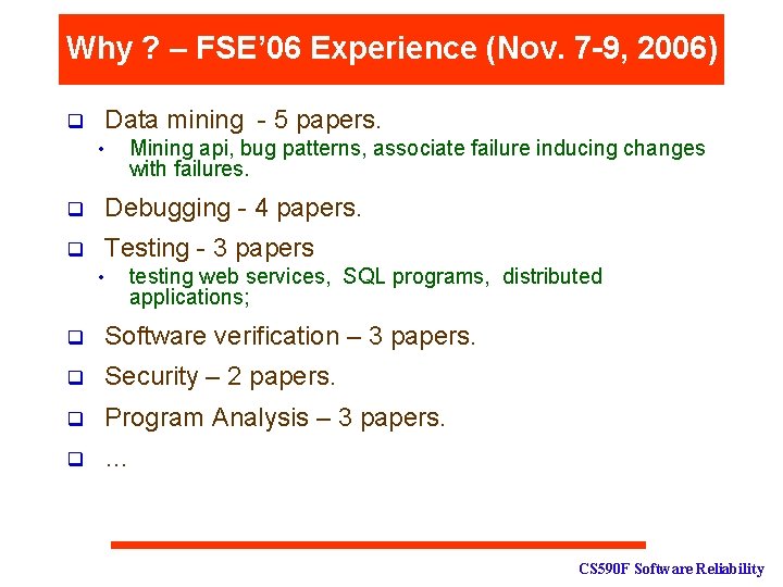 Why ? – FSE’ 06 Experience (Nov. 7 -9, 2006) q Data mining -