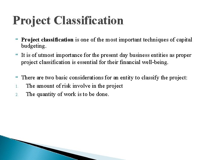 Project Classification Project classification is one of the most important techniques of capital budgeting.