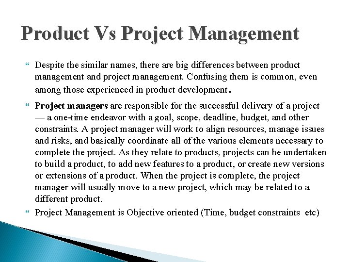 Product Vs Project Management Despite the similar names, there are big differences between product