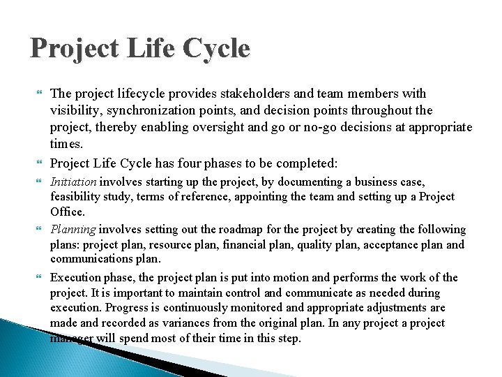 Project Life Cycle The project lifecycle provides stakeholders and team members with visibility, synchronization