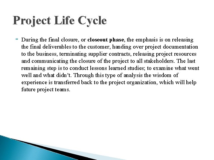 Project Life Cycle During the final closure, or closeout phase, the emphasis is on