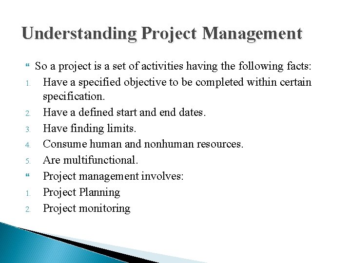 Understanding Project Management 1. 2. 3. 4. 5. 1. 2. So a project is