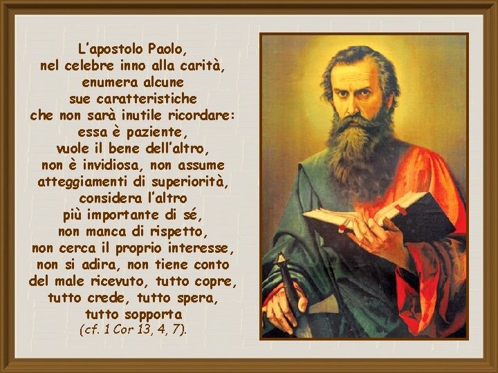 L’apostolo Paolo, nel celebre inno alla carità, enumera alcune sue caratteristiche non sarà inutile