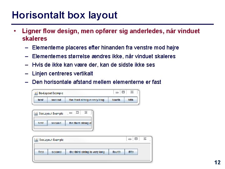 Horisontalt box layout • Ligner flow design, men opfører sig anderledes, når vinduet skaleres
