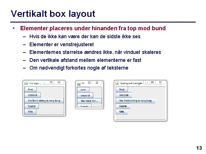 Vertikalt box layout • Elementer placeres under hinanden fra top mod bund – –