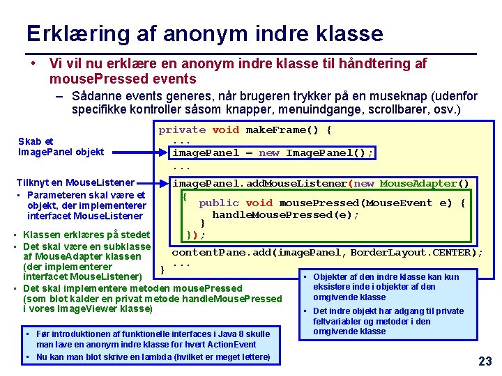 Erklæring af anonym indre klasse • Vi vil nu erklære en anonym indre klasse