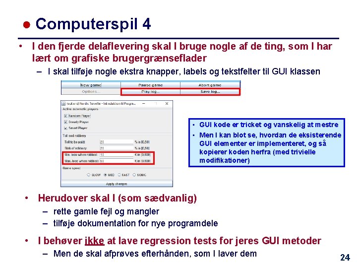 ● Computerspil 4 • I den fjerde delaflevering skal I bruge nogle af de