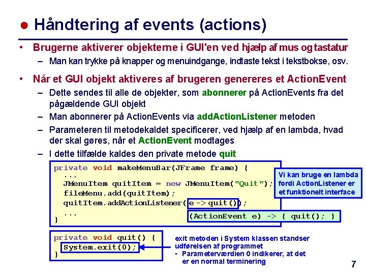 ● Håndtering af events (actions) • Brugerne aktiverer objekterne i GUI'en ved hjælp af