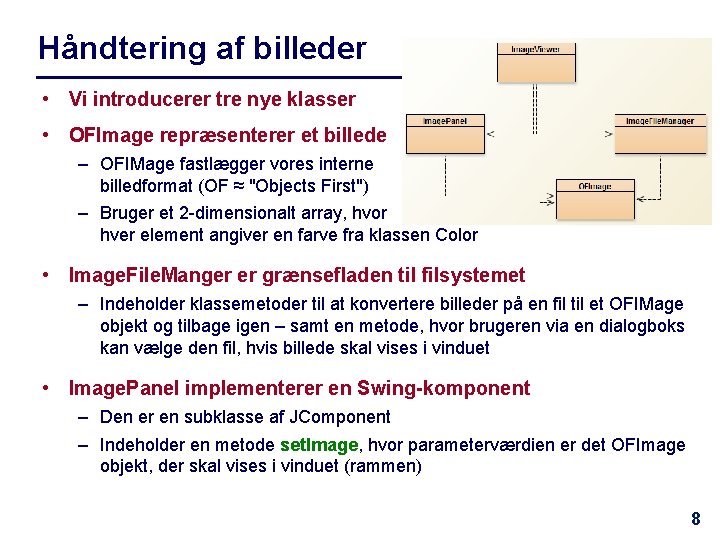 Håndtering af billeder • Vi introducerer tre nye klasser • OFImage repræsenterer et billede