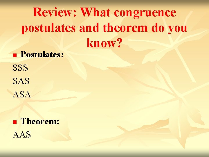 Review: What congruence postulates and theorem do you know? Postulates: SSS SAS ASA n