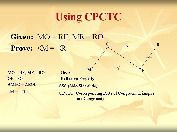 Using CPCTC Given: MO = RE, ME = RO Prove: <M = <R MO