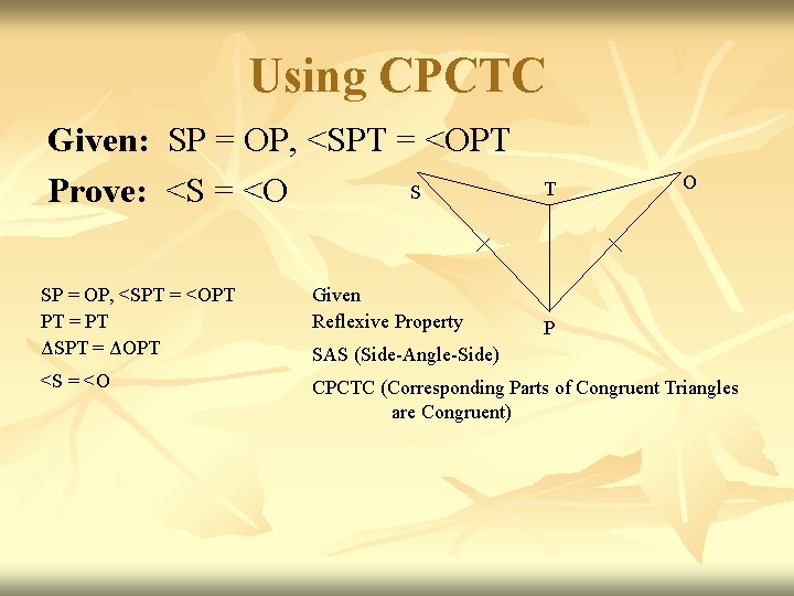 Using CPCTC Given: SP = OP, <SPT = <OPT S Prove: <S = <O
