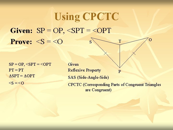 Using CPCTC Given: SP = OP, <SPT = <OPT S Prove: <S = <O Using CPCTC Given: SP = OP, <SPT = <OPT S Prove: <S = <O