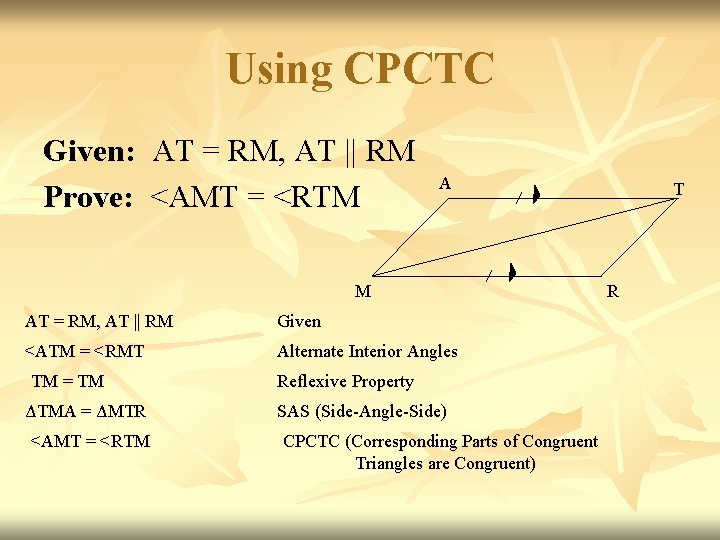 Using CPCTC Given: AT = RM, AT || RM Prove: <AMT = <RTM A
