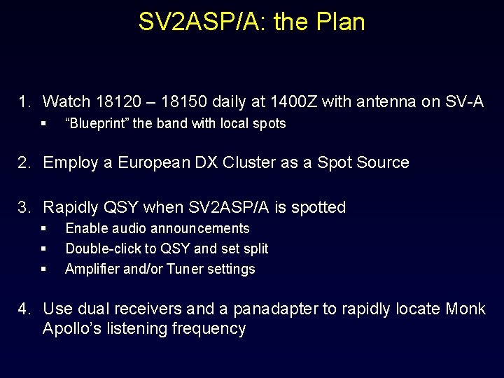 SV 2 ASP/A: the Plan 1. Watch 18120 – 18150 daily at 1400 Z