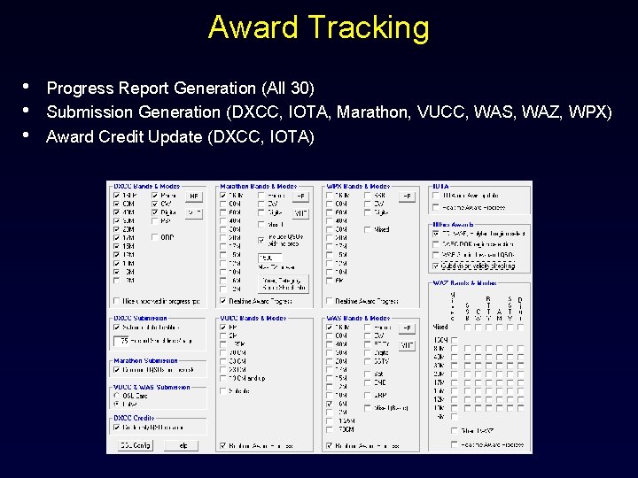 Award Tracking • • • Progress Report Generation (All 30) Submission Generation (DXCC, IOTA,