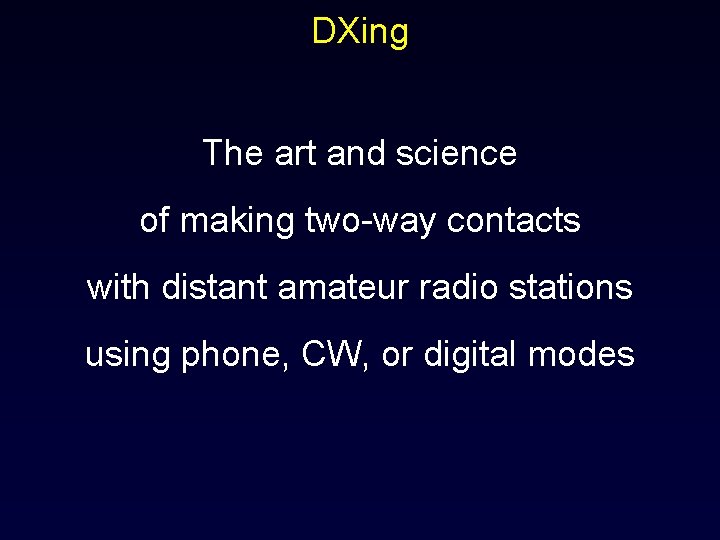 DXing The art and science of making two-way contacts with distant amateur radio stations