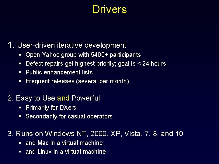 Drivers 1. User-driven iterative development § § Open Yahoo group with 5400+ participants Defect