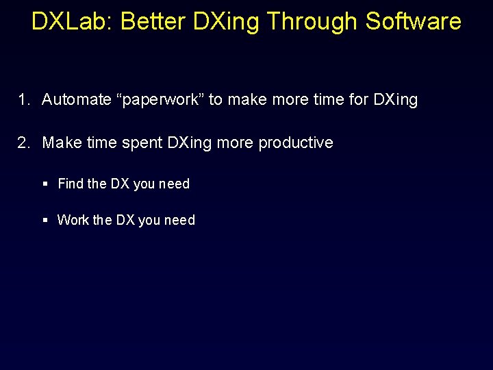 DXLab: Better DXing Through Software 1. Automate “paperwork” to make more time for DXing