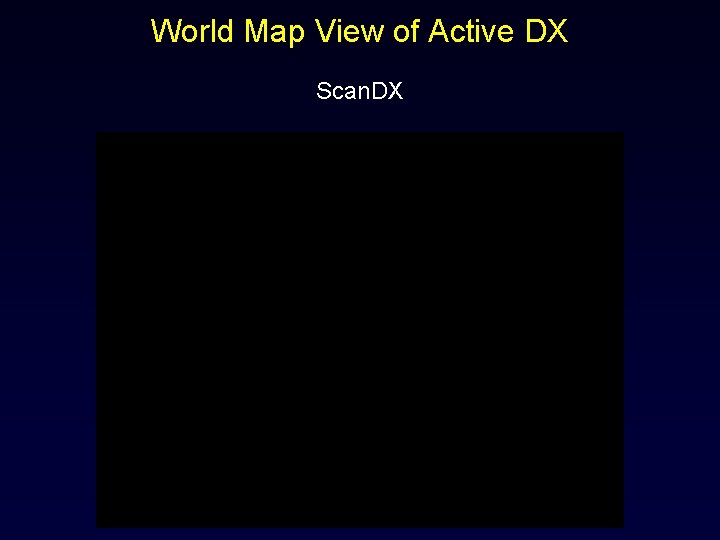 World Map View of Active DX Scan. DX 