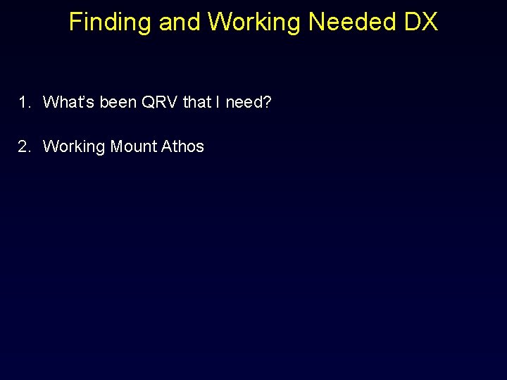 Finding and Working Needed DX 1. What’s been QRV that I need? 2. Working