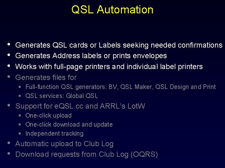 QSL Automation • • Generates QSL cards or Labels seeking needed confirmations Generates Address