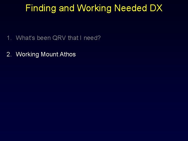 Finding and Working Needed DX 1. What’s been QRV that I need? 2. Working