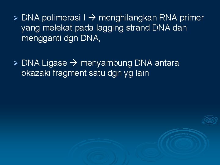 Ø DNA polimerasi I menghilangkan RNA primer yang melekat pada lagging strand DNA dan