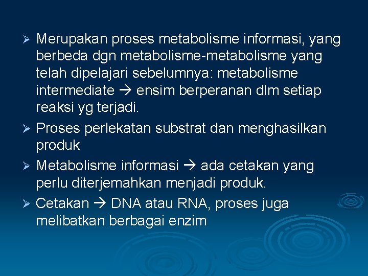 Merupakan proses metabolisme informasi, yang berbeda dgn metabolisme-metabolisme yang telah dipelajari sebelumnya: metabolisme intermediate