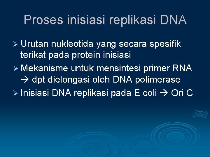 Proses inisiasi replikasi DNA Ø Urutan nukleotida yang secara spesifik terikat pada protein inisiasi