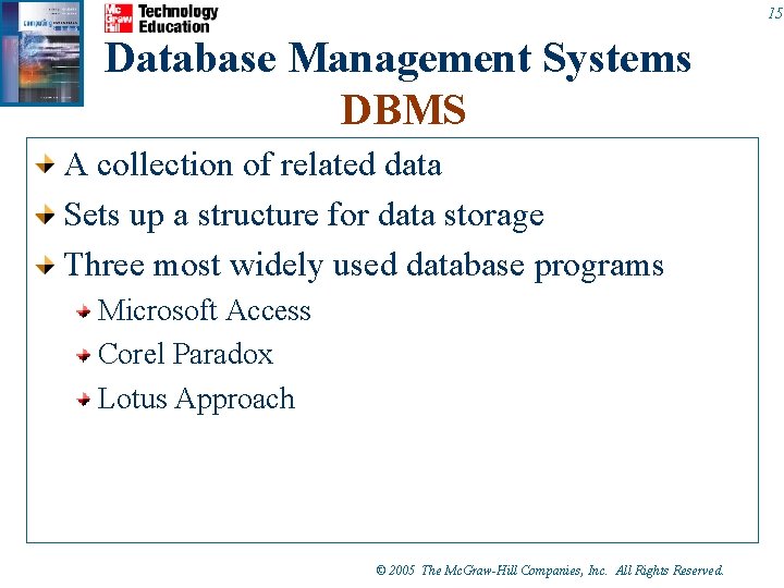 15 Database Management Systems DBMS A collection of related data Sets up a structure 15 Database Management Systems DBMS A collection of related data Sets up a structure