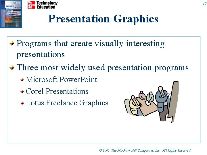 19 Presentation Graphics Programs that create visually interesting presentations Three most widely used presentation 19 Presentation Graphics Programs that create visually interesting presentations Three most widely used presentation