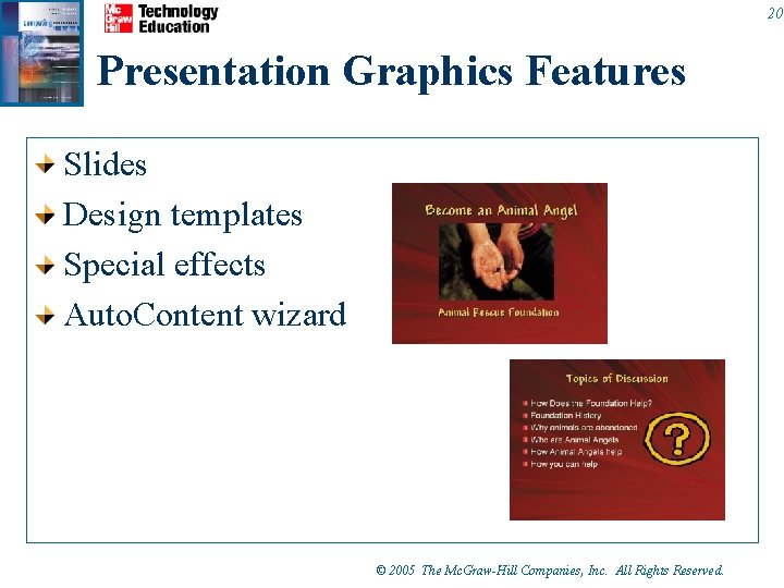 20 Presentation Graphics Features Slides Design templates Special effects Auto. Content wizard © 2005 20 Presentation Graphics Features Slides Design templates Special effects Auto. Content wizard © 2005