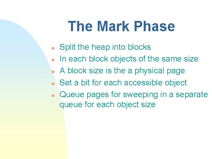 The Mark Phase n n n Split the heap into blocks In each block