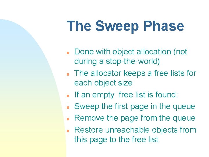 The Sweep Phase n n n Done with object allocation (not during a stop-the-world)