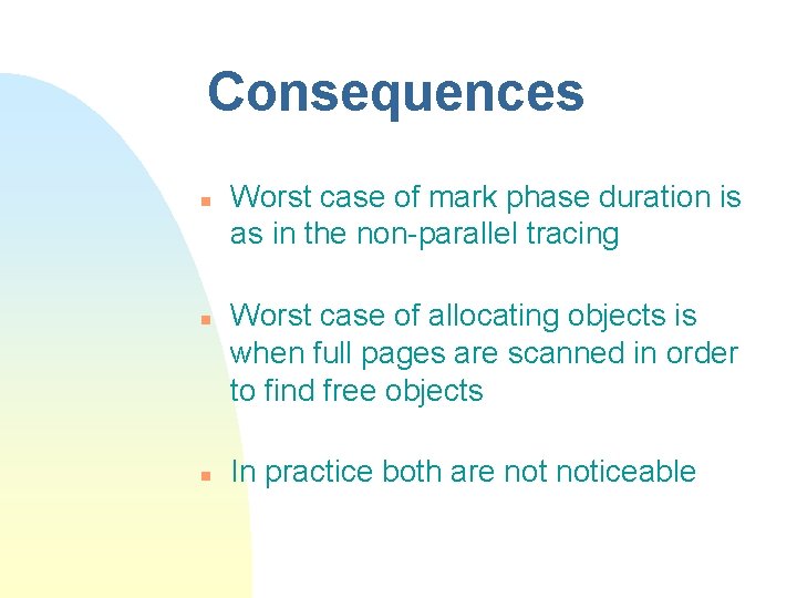 Consequences n n n Worst case of mark phase duration is as in the