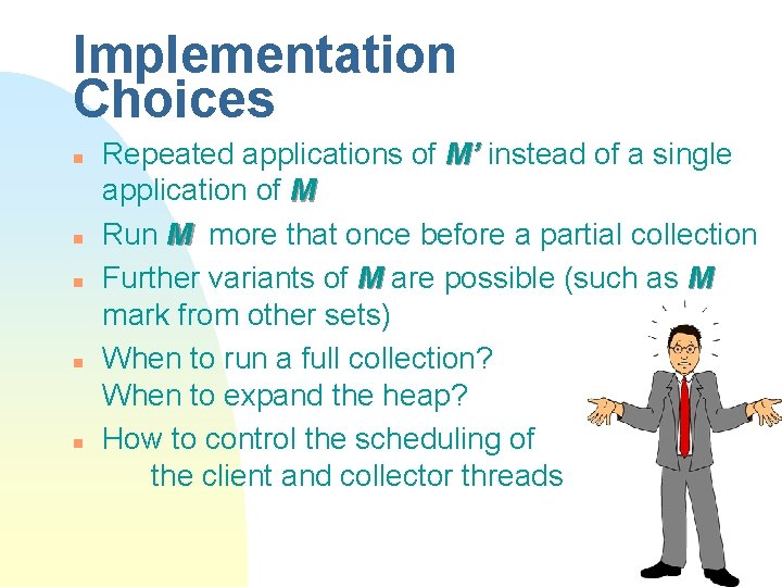 Implementation Choices n n n Repeated applications of M’ instead of a single application