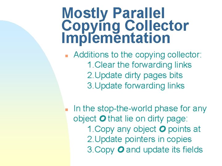 Mostly Parallel Copying Collector Implementation n n Additions to the copying collector: 1. Clear