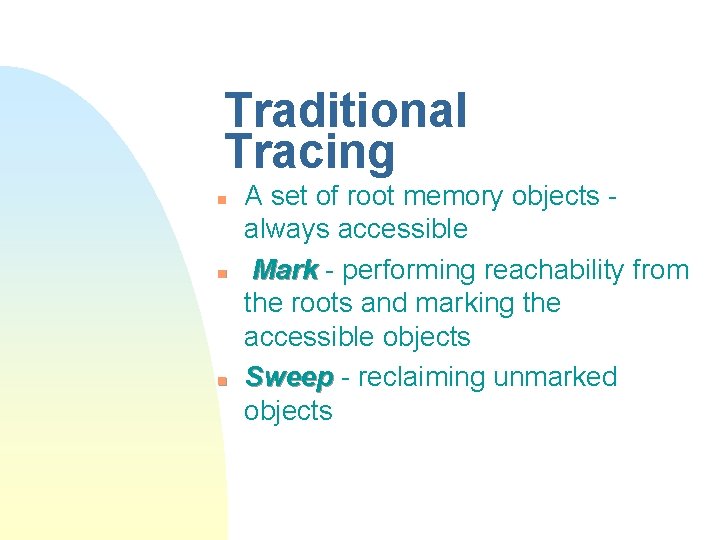 Traditional Tracing n n n A set of root memory objects always accessible Mark