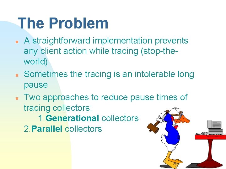 The Problem n n n A straightforward implementation prevents any client action while tracing