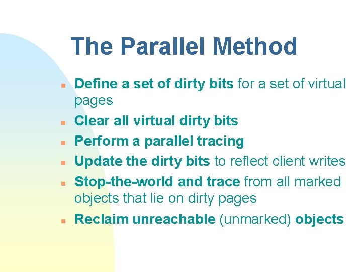 The Parallel Method n n n Define a set of dirty bits for a