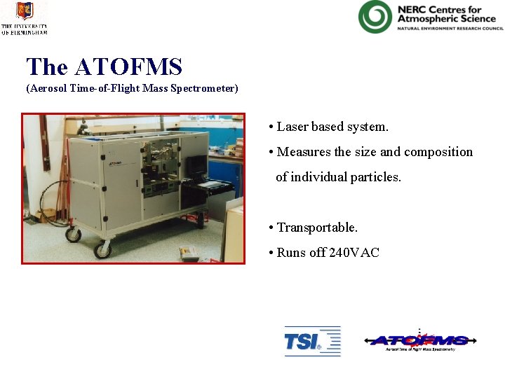 The ATOFMS (Aerosol Time-of-Flight Mass Spectrometer) • Laser based system. • Measures the size