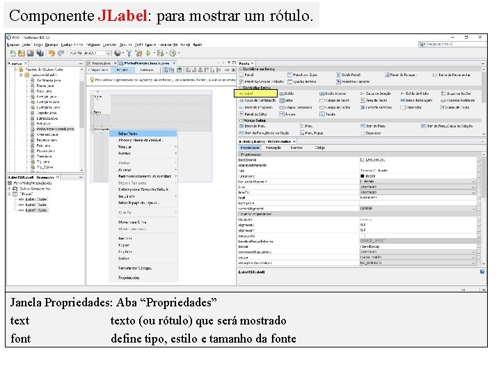 Componente JLabel: para mostrar um rótulo. Janela Propriedades: Aba “Propriedades” texto (ou rótulo) que